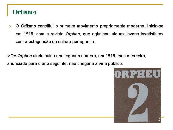 Orfismo Ø O Orfismo constitui o primeiro movimento propriamente moderno. Inicia-se em 1915, com