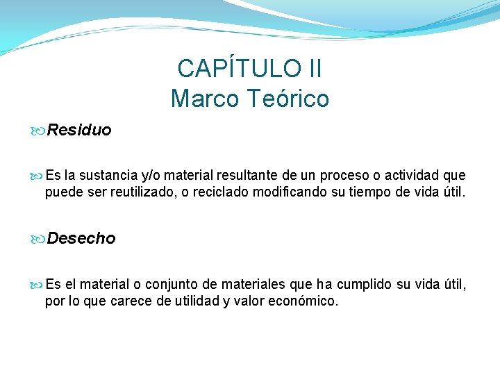 CAPÍTULO II Marco Teórico Residuo Es la sustancia y/o material resultante de un proceso