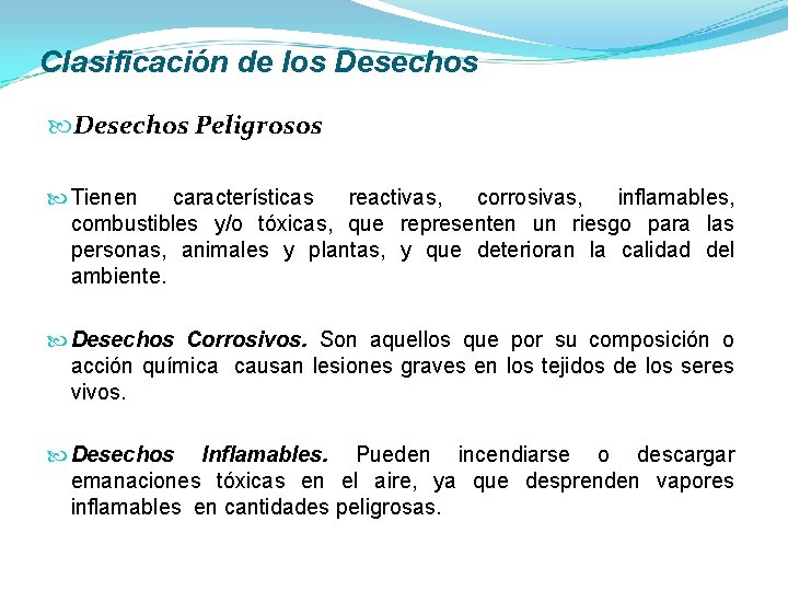 Clasificación de los Desechos Peligrosos Tienen características reactivas, corrosivas, inflamables, combustibles y/o tóxicas, que