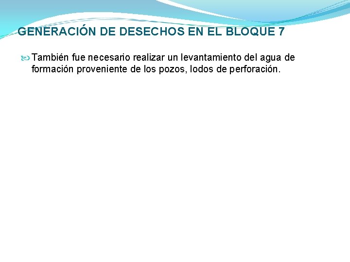GENERACIÓN DE DESECHOS EN EL BLOQUE 7 También fue necesario realizar un levantamiento del