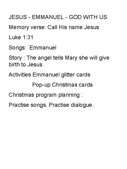 JESUS - EMMANUEL - GOD WITH US Memory verse: Call His name Jesus Luke