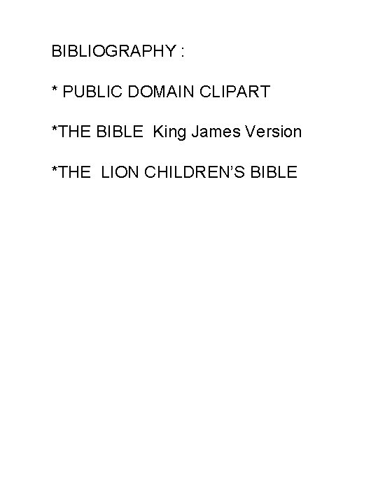 BIBLIOGRAPHY : * PUBLIC DOMAIN CLIPART *THE BIBLE King James Version *THE LION CHILDREN’S