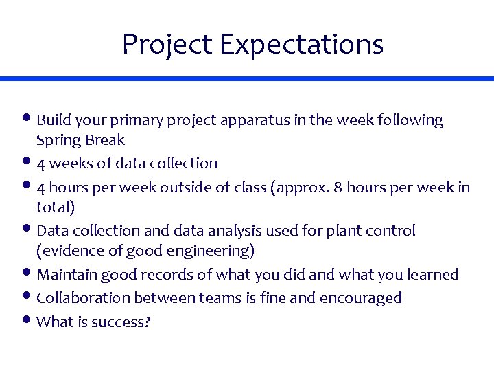 Project Expectations • Build your primary project apparatus in the week following Spring Break