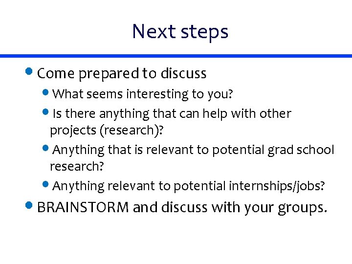 Next steps • Come prepared to discuss • What seems interesting to you? •