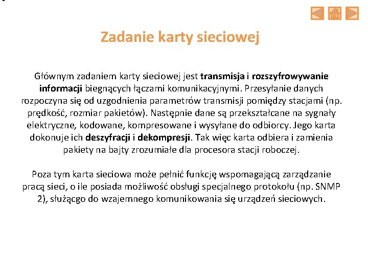 Zadanie karty sieciowej Głównym zadaniem karty sieciowej jest transmisja i rozszyfrowywanie informacji biegnących łączami