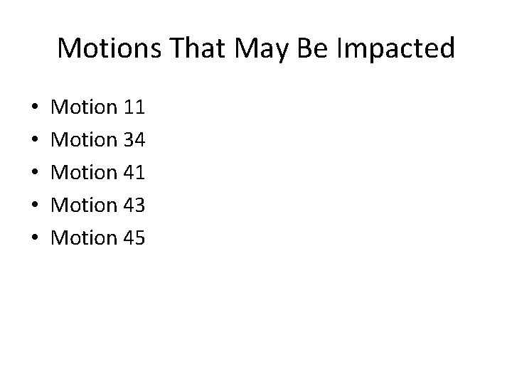 Motions That May Be Impacted • • • Motion 11 Motion 34 Motion 41
