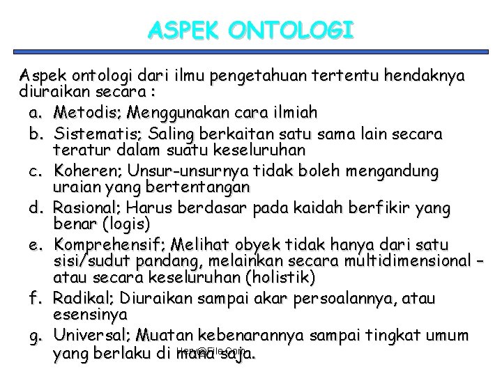 ASPEK ONTOLOGI Aspek ontologi dari ilmu pengetahuan tertentu hendaknya diuraikan secara : a. Metodis;