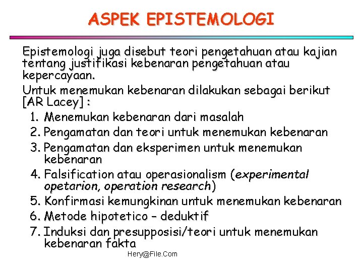 ASPEK EPISTEMOLOGI Epistemologi juga disebut teori pengetahuan atau kajian tentang justifikasi kebenaran pengetahuan atau