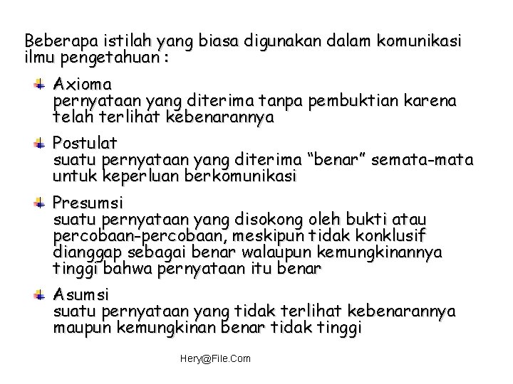 Beberapa istilah yang biasa digunakan dalam komunikasi ilmu pengetahuan : Axioma pernyataan yang diterima