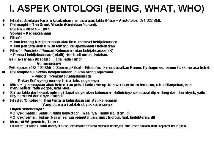 I. ASPEK ONTOLOGI (BEING, WHAT, WHO) Filsafat dipelajari karena ketakjuban manusia atas fakta (Plato