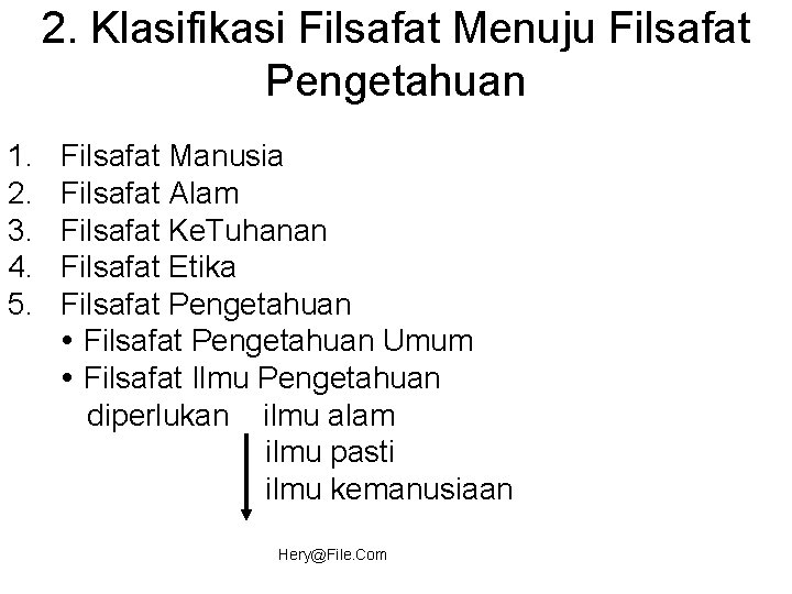 2. Klasifikasi Filsafat Menuju Filsafat Pengetahuan 1. 2. 3. 4. 5. Filsafat Manusia Filsafat