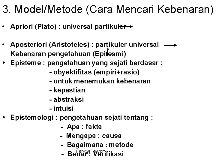 3. Model/Metode (Cara Mencari Kebenaran) • Apriori (Plato) : universal partikuler • Aposteriori (Aristoteles)