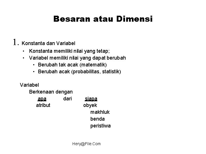 Besaran atau Dimensi 1. Konstanta dan Variabel • Konstanta memiliki nilai yang tetap; •