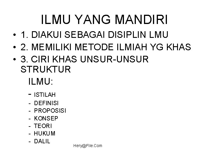 ILMU YANG MANDIRI • 1. DIAKUI SEBAGAI DISIPLIN LMU • 2. MEMILIKI METODE ILMIAH