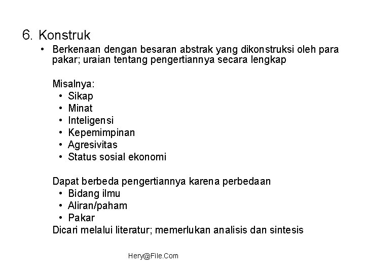 6. Konstruk • Berkenaan dengan besaran abstrak yang dikonstruksi oleh para pakar; uraian tentang