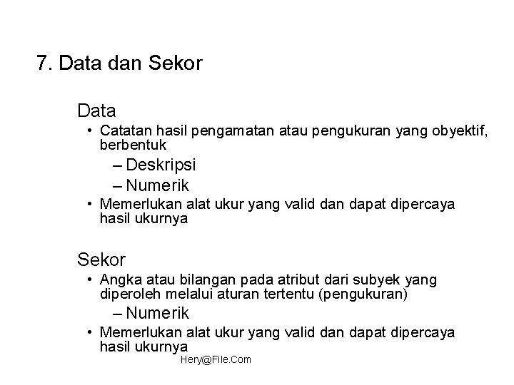 7. Data dan Sekor Data • Catatan hasil pengamatan atau pengukuran yang obyektif, berbentuk