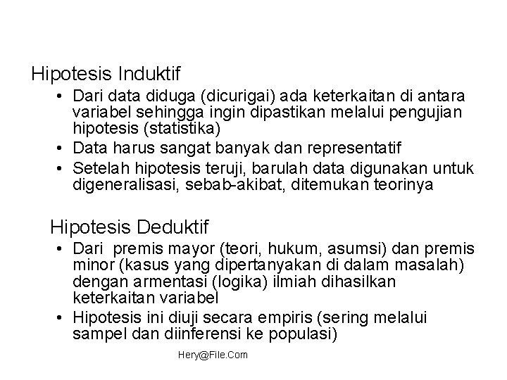 Hipotesis Induktif • Dari data diduga (dicurigai) ada keterkaitan di antara variabel sehingga ingin