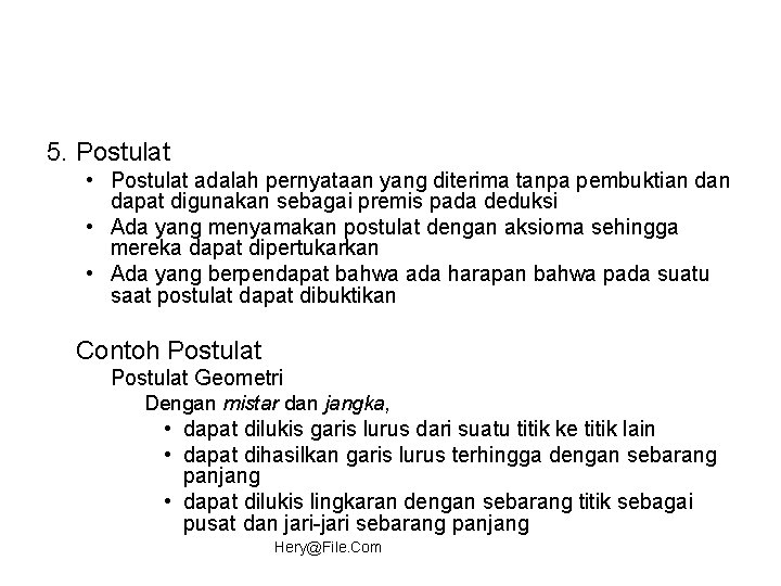 5. Postulat • Postulat adalah pernyataan yang diterima tanpa pembuktian dapat digunakan sebagai premis