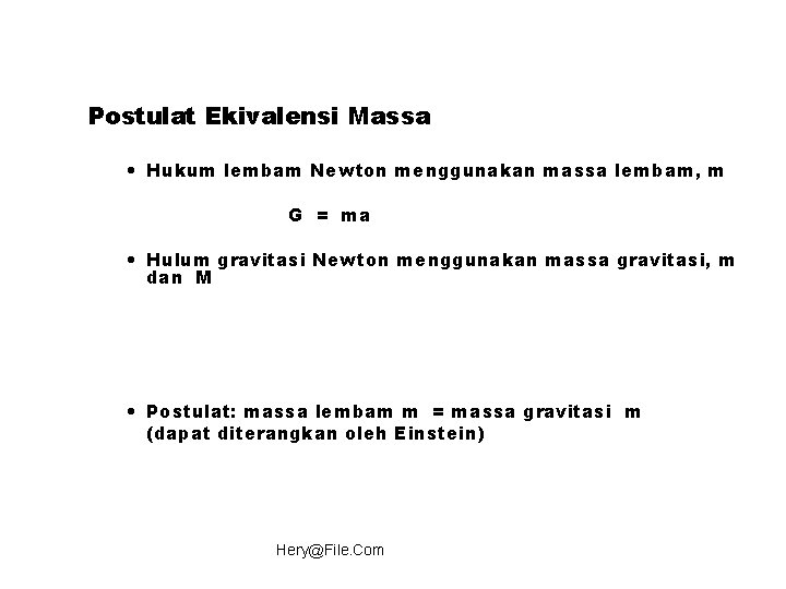 Postulat Ekivalensi Massa • Hukum lembam Newton menggunakan massa lembam, m G = ma