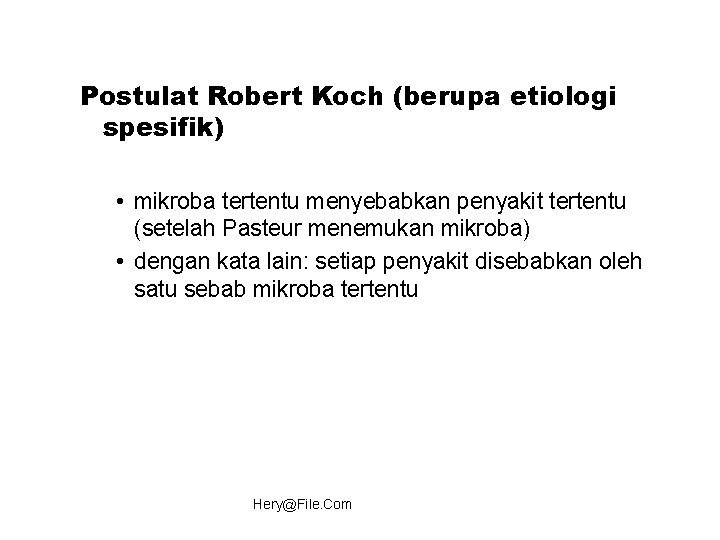 Postulat Robert Koch (berupa etiologi spesifik) • mikroba tertentu menyebabkan penyakit tertentu (setelah Pasteur
