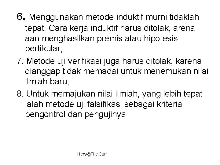 6. Menggunakan metode induktif murni tidaklah tepat. Cara kerja induktif harus ditolak, arena aan