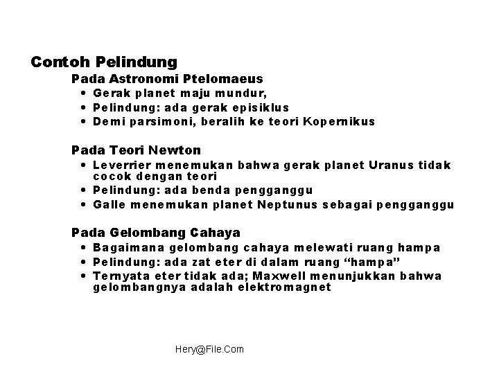 Contoh Pelindung Pada Astronomi Ptelomaeus • Gerak planet maju mundur, • Pelindung: ada gerak