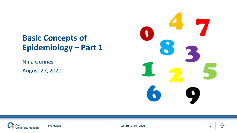 Basic Concepts of Epidemiology – Part 1 Nina Gunnes August 27, 2020 8/27/2020 Lecture