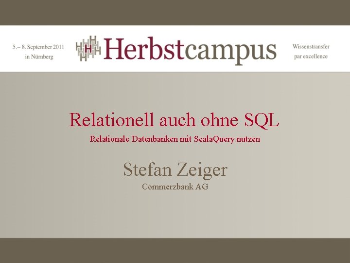 Relationell auch ohne SQL Relationale Datenbanken mit Scala. Query nutzen Stefan Zeiger Commerzbank AG