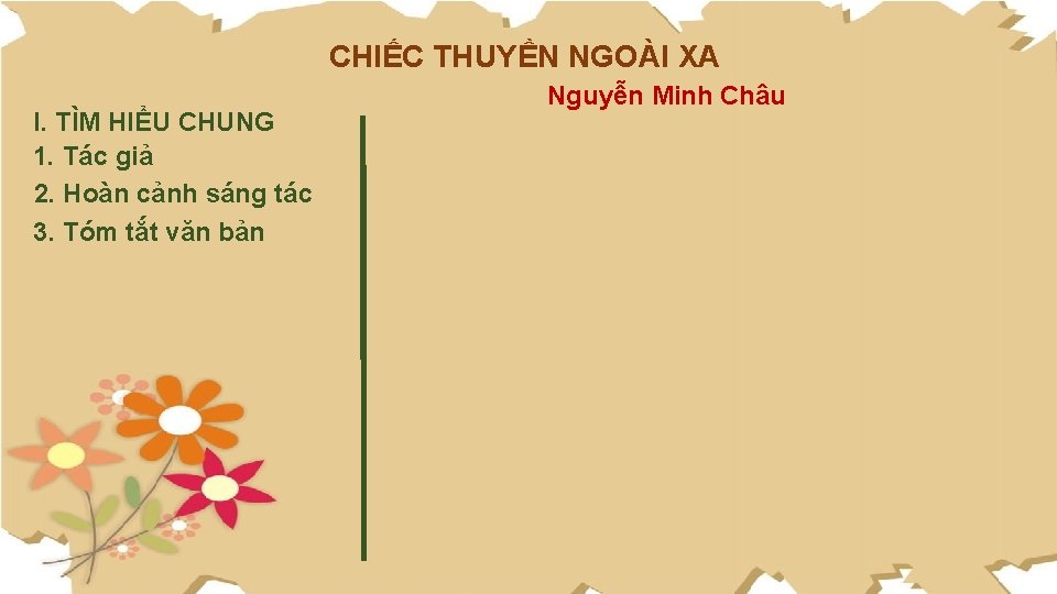 CHIẾC THUYỀN NGOÀI XA I. TÌM HIỂU CHUNG 1. Tác giả 2. Hoàn cảnh