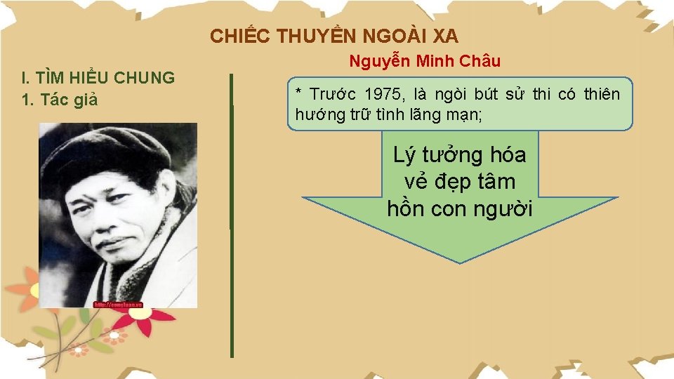 CHIẾC THUYỀN NGOÀI XA I. TÌM HIỂU CHUNG 1. Tác giả Nguyễn Minh Châu