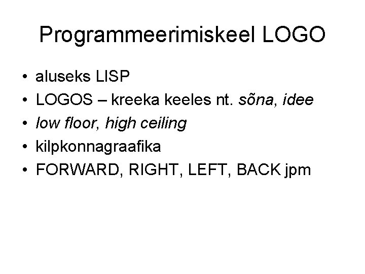 Programmeerimiskeel LOGO • • • aluseks LISP LOGOS – kreeka keeles nt. sõna, idee