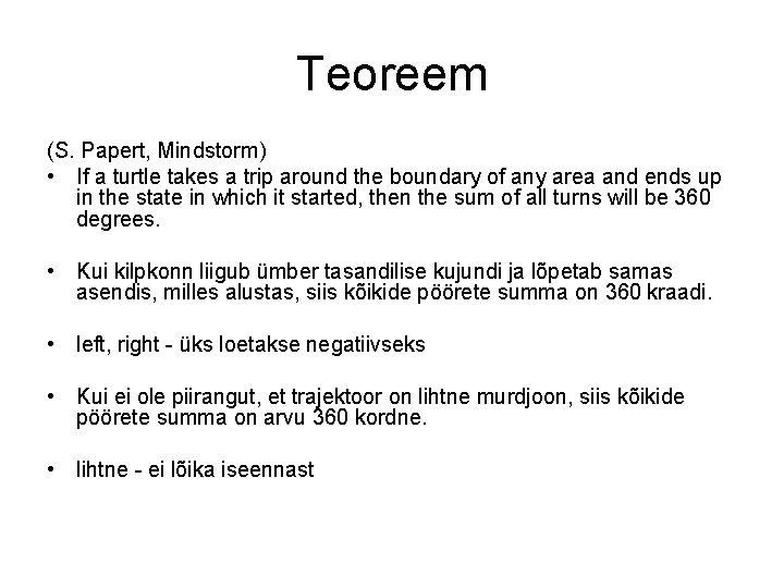 Teoreem (S. Papert, Mindstorm) • If a turtle takes a trip around the boundary