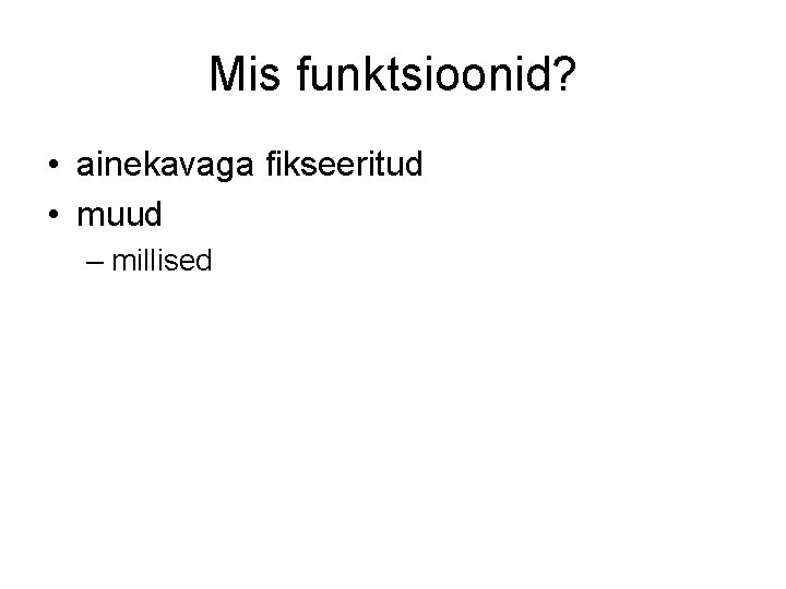 Mis funktsioonid? • ainekavaga fikseeritud • muud – millised 