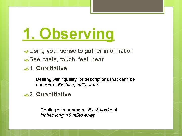 1. Observing Using your sense to gather information See, taste, touch, feel, hear 1.