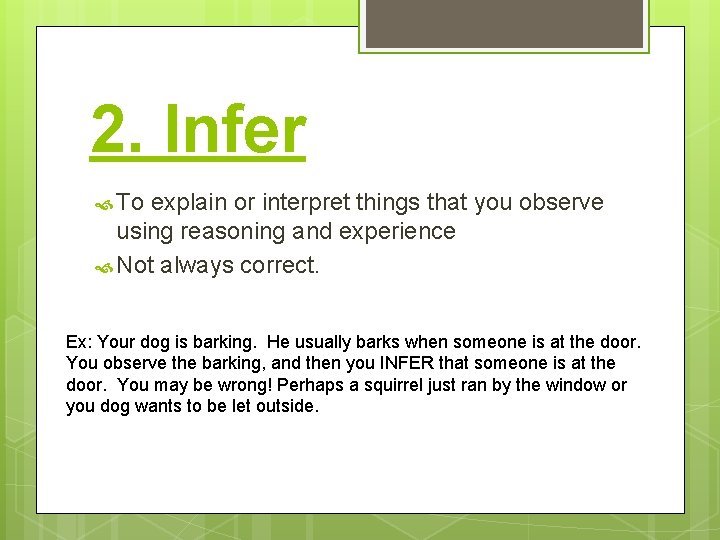 2. Infer To explain or interpret things that you observe using reasoning and experience