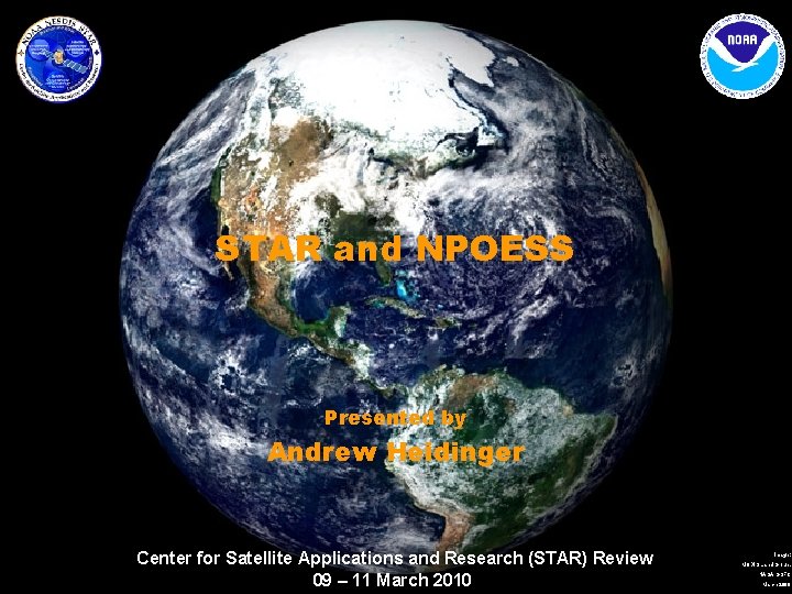 STAR and NPOESS Presented by Andrew Heidinger Center for Satellite Applications and Research (STAR)