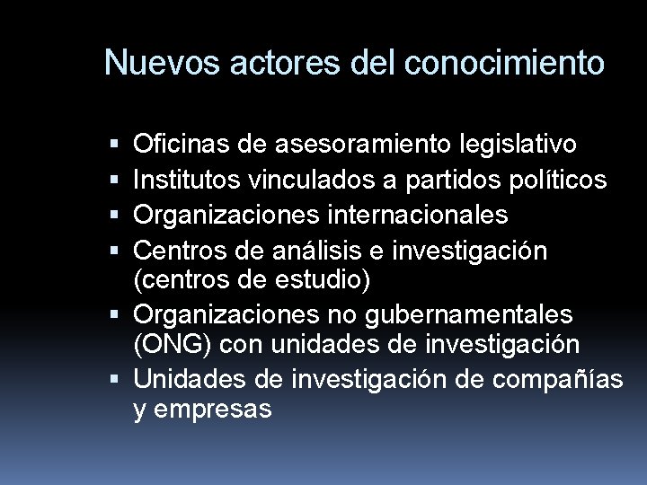 Nuevos actores del conocimiento Oficinas de asesoramiento legislativo Institutos vinculados a partidos políticos Organizaciones