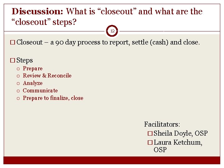 Discussion: What is “closeout” and what are the “closeout” steps? 12 � Closeout –