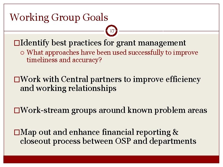 Working Group Goals 17 �Identify best practices for grant management What approaches have been