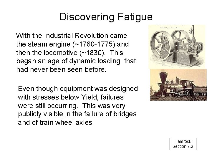 Discovering Fatigue With the Industrial Revolution came the steam engine (~1760 -1775) and then