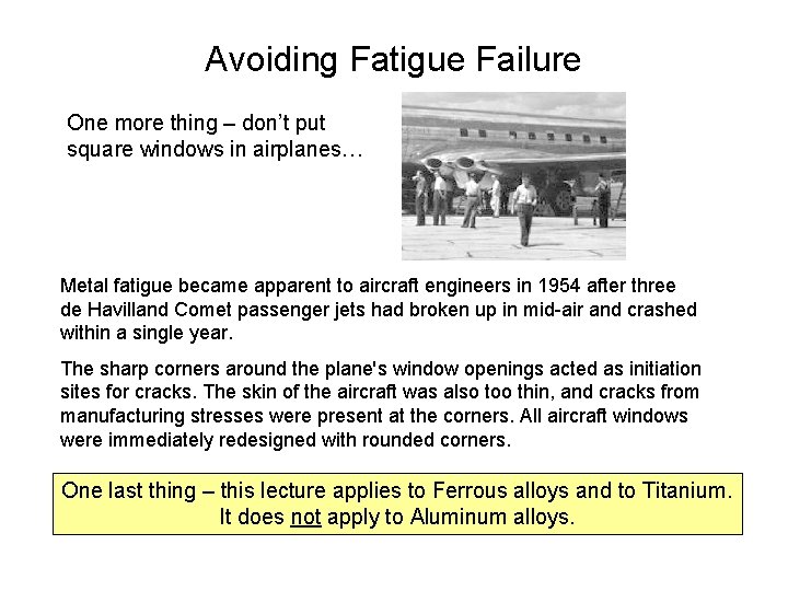 Avoiding Fatigue Failure One more thing – don’t put square windows in airplanes… Metal