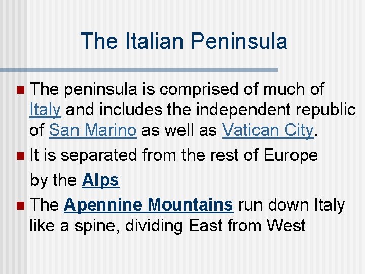 The Italian Peninsula n The peninsula is comprised of much of Italy and includes