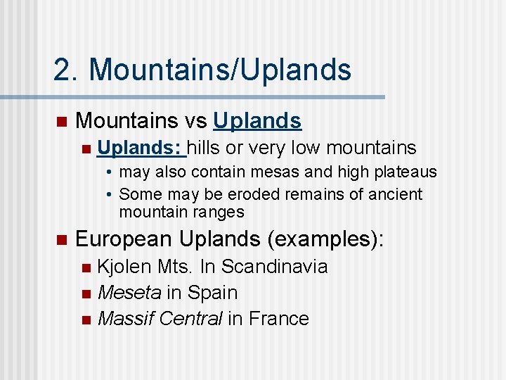 2. Mountains/Uplands n Mountains vs Uplands n Uplands: hills or very low mountains •