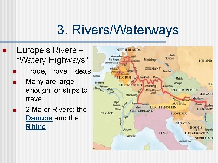3. Rivers/Waterways n Europe’s Rivers = “Watery Highways” n n n Trade, Travel, Ideas