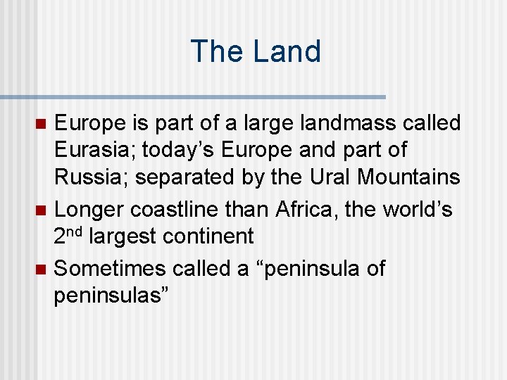 The Land Europe is part of a large landmass called Eurasia; today’s Europe and