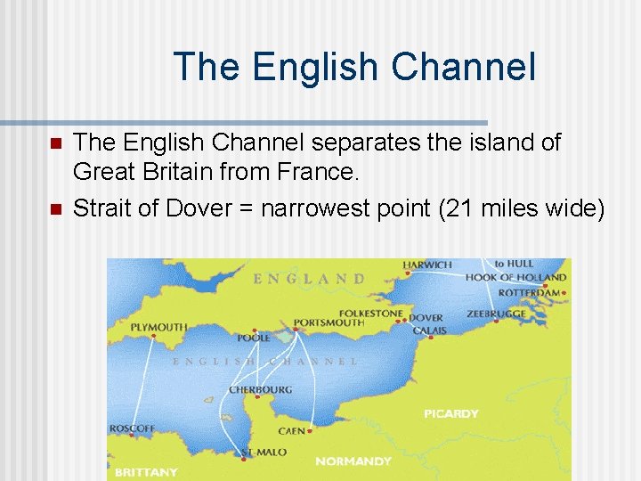 The English Channel n n The English Channel separates the island of Great Britain