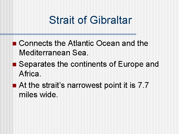 Strait of Gibraltar Connects the Atlantic Ocean and the Mediterranean Sea. n Separates the