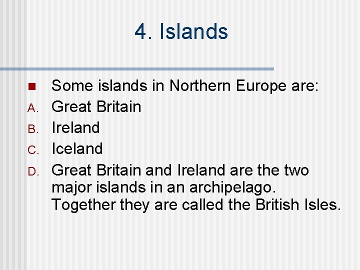 4. Islands n A. B. C. D. Some islands in Northern Europe are: Great
