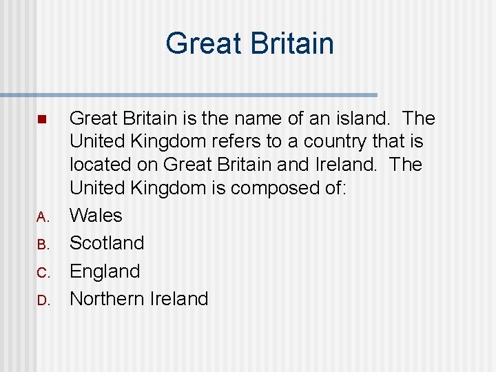 Great Britain n A. B. C. D. Great Britain is the name of an