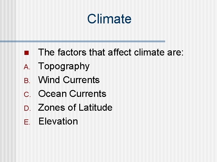 Climate n A. B. C. D. E. The factors that affect climate are: Topography